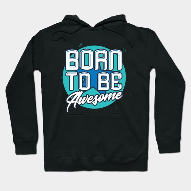 Born To Be Awesome Funny Gift Hoodie by DarkTee.xyz